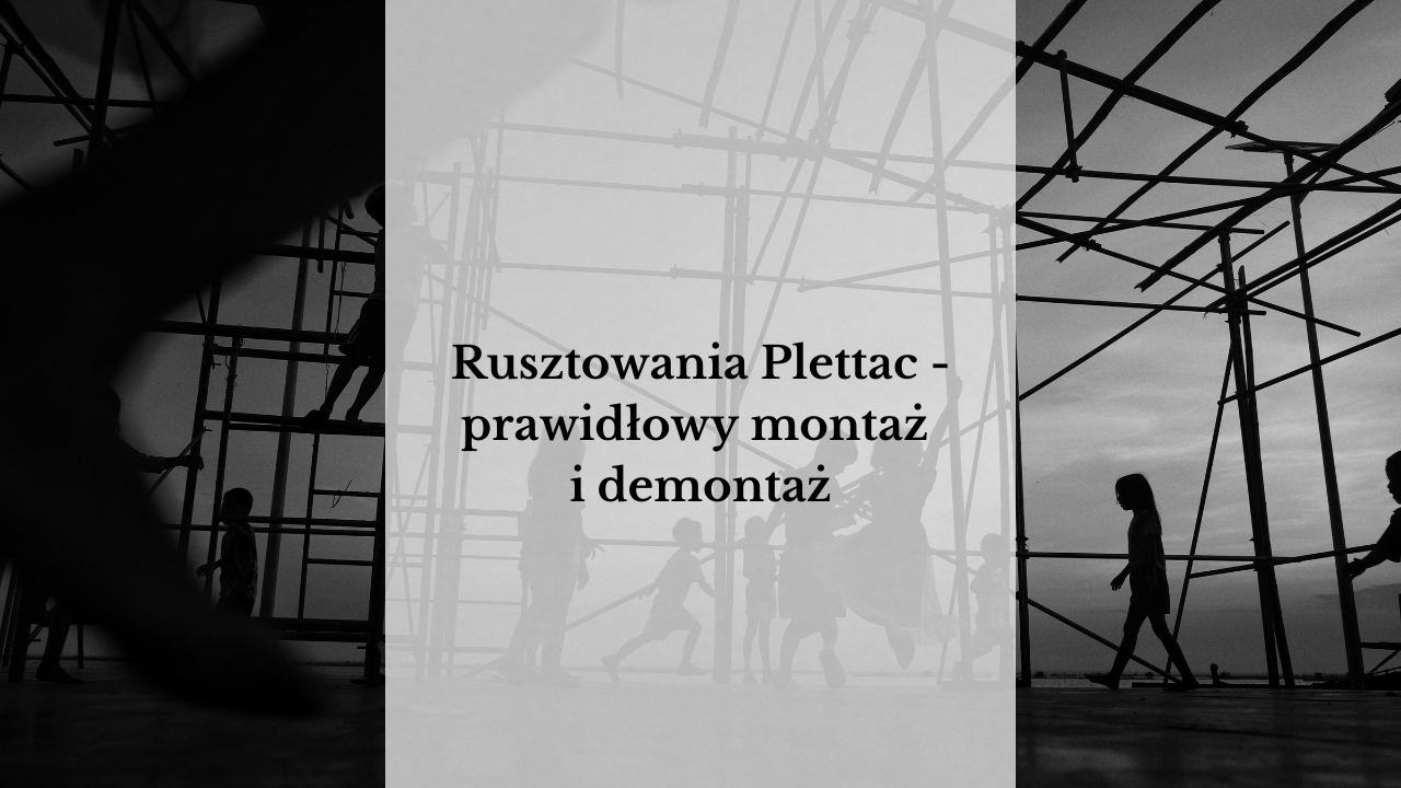 Rusztowania Plettac - prawidłowy montaż i demontaż