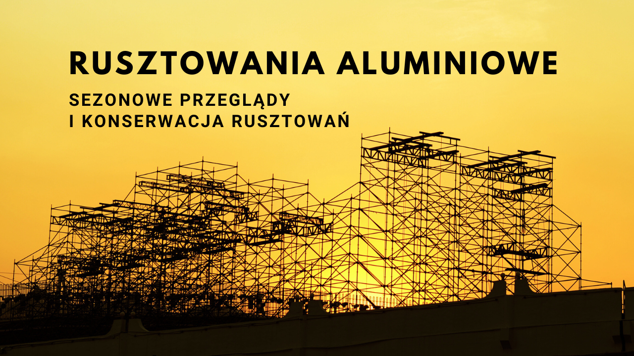 Rusztowania aluminiowe: Sezonowe przeglądy i konserwacja rusztowań