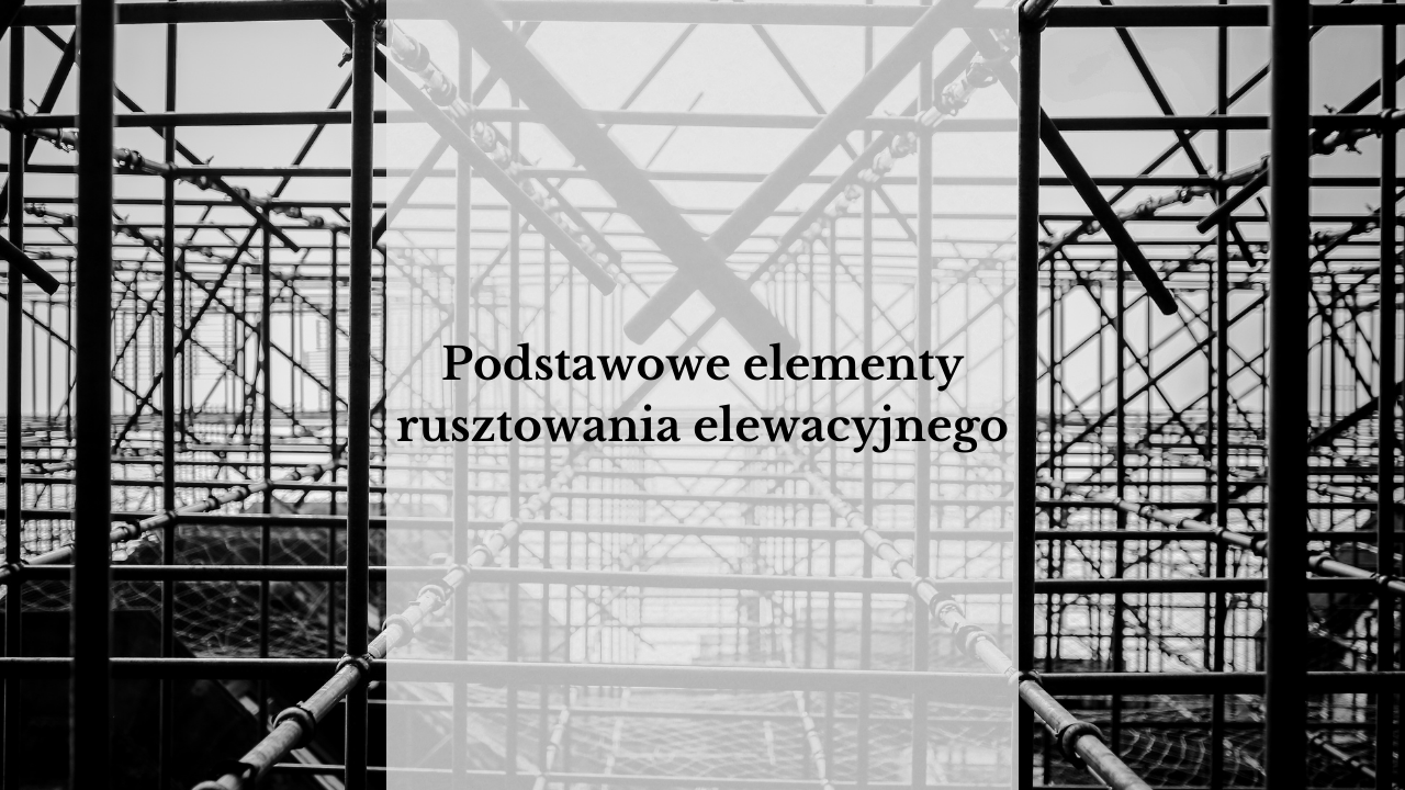 Podstawowe elementy rusztowania elewacyjnego