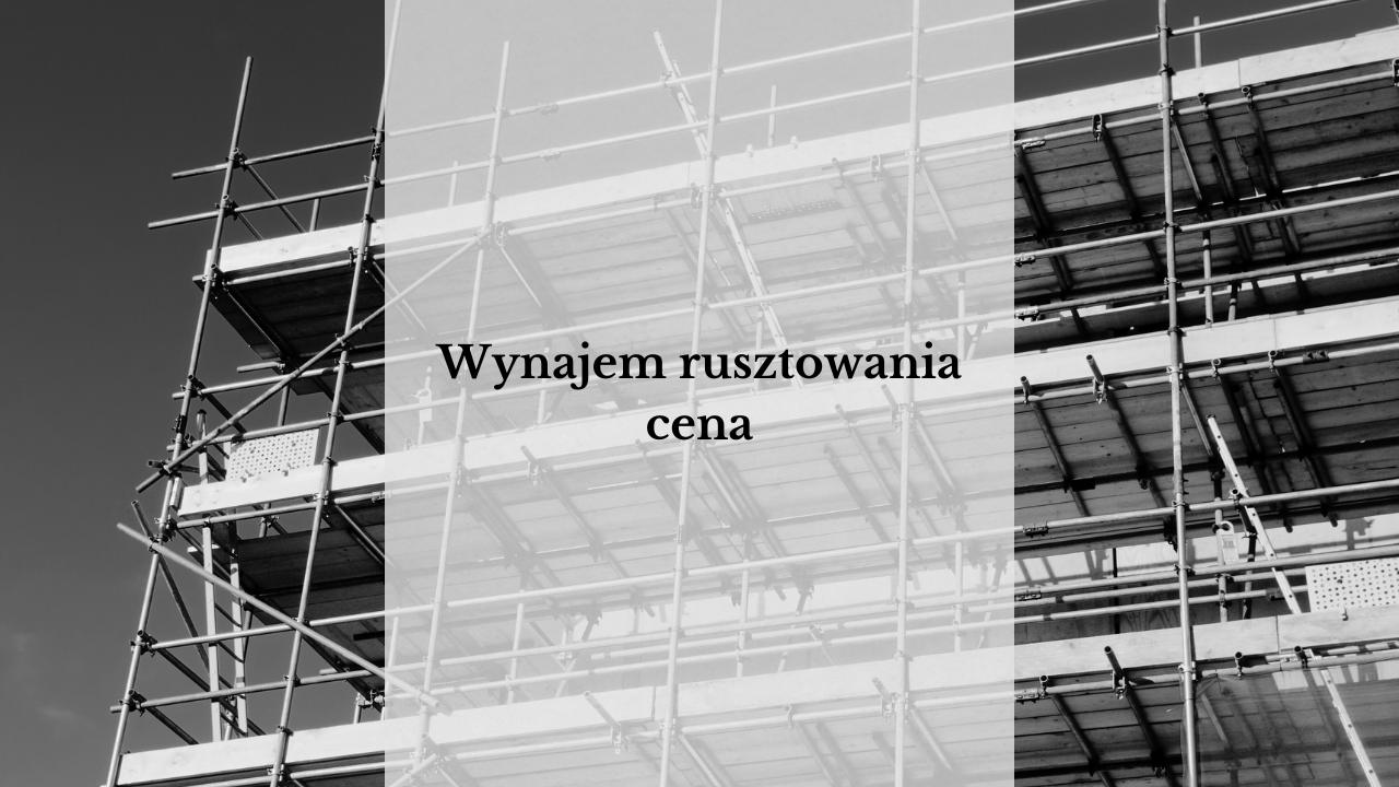 Wynajem rusztowania cena