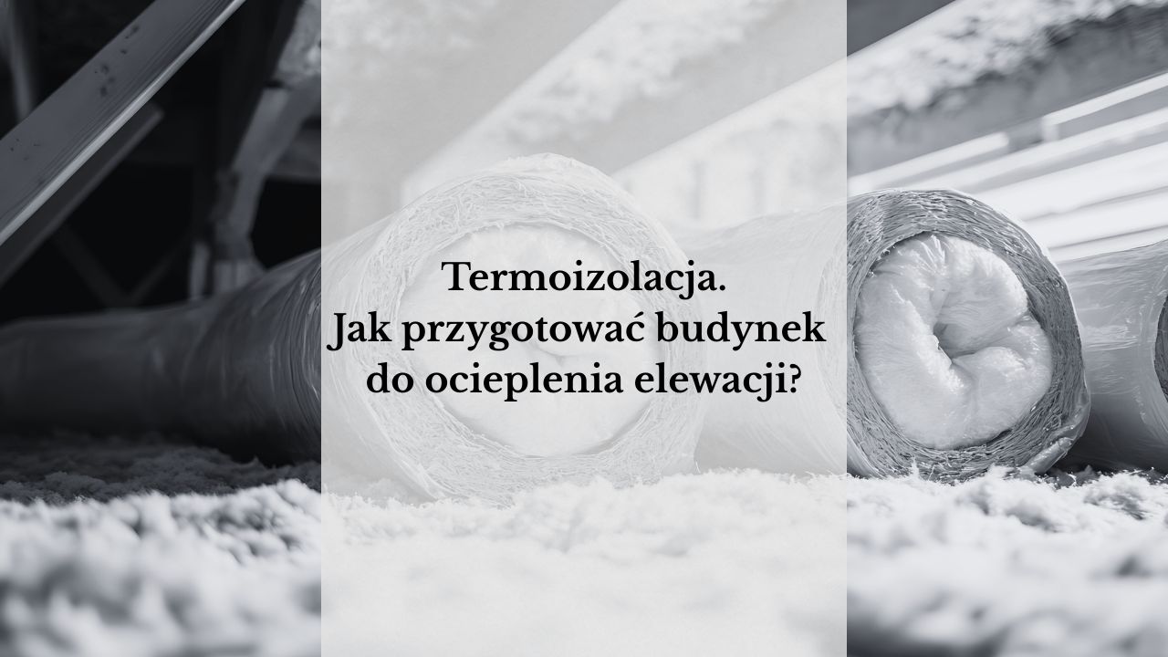 Termoizolacja – jak przygotować budynek do ocieplenia elewacji?