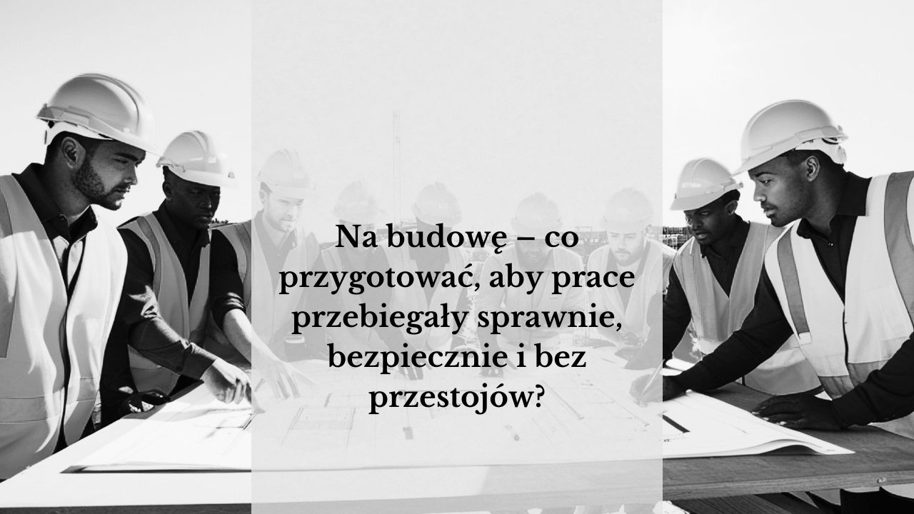 Każda budowa zaczyna się od przygotowania. Sprawdź, co naprawdę jest potrzebne na budowę, aby prace przebiegały bezpiecznie i bez opóźnień.